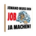 Holzschild 20x30 cm Jemand muss den Job ja machen Beruf Arbeit
