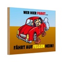 Holzschild 20x30 cm Wer hier parkt fährt auf Felgen Heim Spruch Zitat
