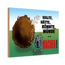 Holzschild 20x30 cm Sollte hätte könnte Machen Dekoration