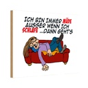 Holzschild 20x30 cm bin immer müde außer beim Schlafen