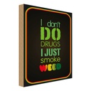 Holzschild 30x20 cm Cannabis don´t drugs just smoke weed