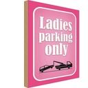 Holzschild 30x20 cm Ladies parking only rosa Parkplatzschild