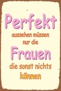 Holzschild 30x20 cm Perfekt aussehen nur Frauen die