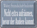 Blechschild 30x40 cm wahre Freundschaft bedeutet Familie Freunde