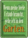 Blechschild 40x30 cm Seele braucht Urlaub gehe Garten Geschenk
