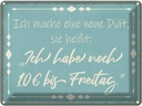 Blechschild 30x40 cm mache Diät noch 10€ bis Freitag Spruch Zitat
