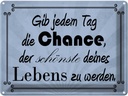 Blechschild 30x40 cm gib jeden Tag die Chance Dekoration Spruch Zitat