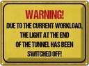 Blechschild 30x40 cm Warning workload the light end Warnschild Hinweisschild Sicherheit Vorsicht