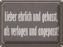Blechschild 30x40 cm lieber ehrlich und gehasst als Dekoration Liebe