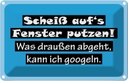 Blechschild 12x18 cm Scheiß aufs Fenster putzen Dekoration Spruch Zitat