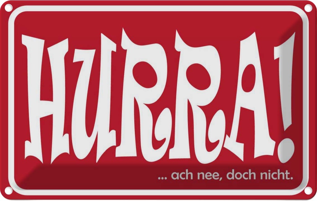 [LA-111827-1812] Blechschild 12x18 cm HURRA Ach nee doch nicht Dekoration Spruch Zitat