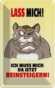 Blechschild 18x12 cm Lass mich Muss da reinsteigern Spruch Zitat