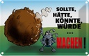 Blechschild 12x18 cm Sollte hätte könnte Machen Dekoration Spruch Zitat
