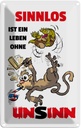 Blechschild 18x12 cm Sinnlos ist ein Leben ohne Unsinn Spruch Zitat