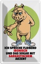 Blechschild 18x12 cm Spreche fließend ironisch Dekoration Spruch Zitat
