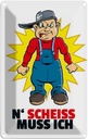 Blechschild 18x12 cm N' Scheiß muss ich Dekoration Spruch Zitat
