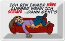 Blechschild 12x18 cm bin immer müde außer beim Schlafen Spruch Zitat