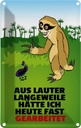 Blechschild 18x12 cm Vor Langeweile fast gearbeitet Dekoration Spruch Zitat