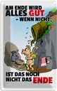 Blechschild 18x12 cm Ende gut sonst nicht das Dekoration Spruch Zitat