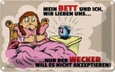 Blechschild 12x18 cm Mein Bett und Ich wir lieben uns Spruch Zitat