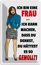Blechschild 18x12 cm bin eine Frau ich kann machen Männer Frauen Spruch Zitat