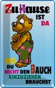 Blechschild 18x12 cm zuHause wo Bauch nicht einziehen Spruch Zitat