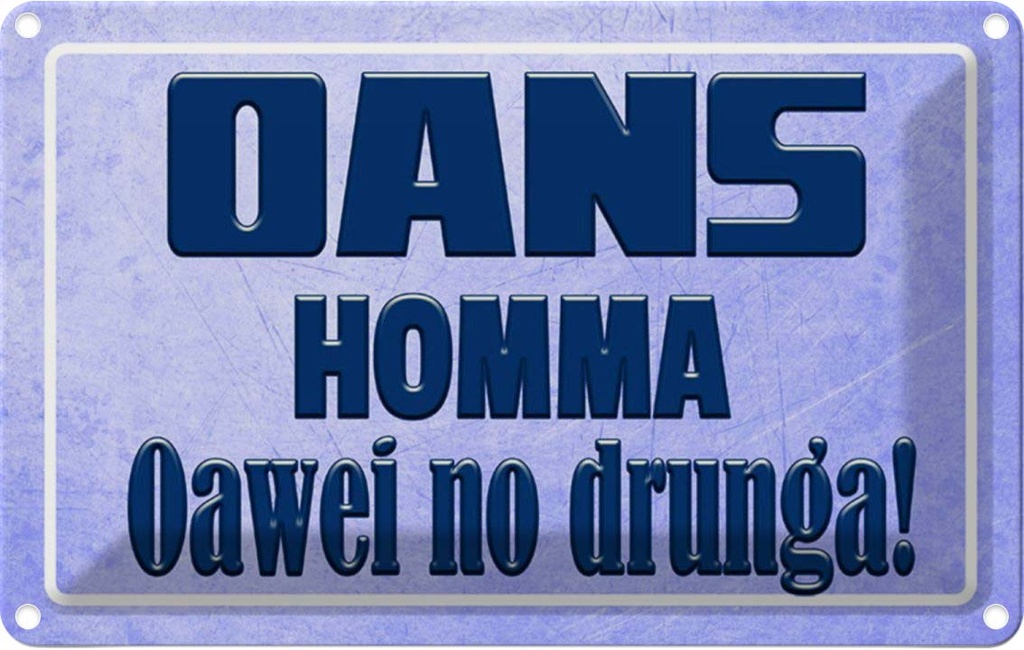 [LA-112101-1812] Blechschild 12x18 cm Oans homma oawei no drunga Dekoration