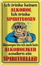 Blechschild 18x12 cm Kein Alkohol trinke Spirituosen Spruch Zitat