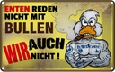 Blechschild 12x18 cm Enten reden nicht mit Bullen Dekoration Spruch Zitat