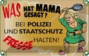 Blechschild 12x18 cm Mama sagt Polizei Fresse halten Spruch Zitat