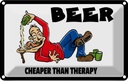 Blechschild 12x18 cm Alkohol Beer cheaper than therapy Bier