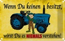 Blechschild 12x18 cm Wenn du keinen besitzt Traktor Auto Garage Werkstatt