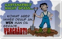 Blechschild 12x18 cm Gartenarbeit macht Spass Garten Spruch Zitat