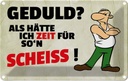 Blechschild 12x18 cm Geduld Als hätte ich Zeit für Dekoration Spruch Zitat