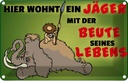 Blechschild 12x18 cm Jäger wohnt mit der Beute seines Lebens Spruch Zitat