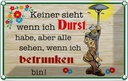 Blechschild 12x18 cm keiner sieht wenn ich Durst Bier Spruch Zitat
