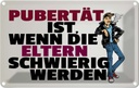 Blechschild 12x18 cm Pubertät Eltern werden schwierig Spruch Zitat