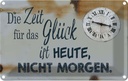 Blechschild 12x18 cm Zeit für das Glück heute nicht Dekoration Spruch Zitat