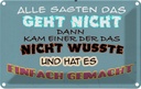 Blechschild 12x18 cm alle sagten das geht nicht dann Spruch Zitat