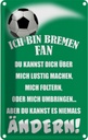 Blechschild 18x12 cm ich bin Bremen Fan Fussball Sport Hobby