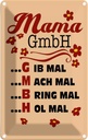 Blechschild 18x12 cm Mama GmbH gib mach bring hol mal Spruch Zitat