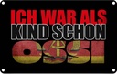 Blechschild 12x18 cm ich war als Kind schon Ossi Dekoration Spruch Zitat