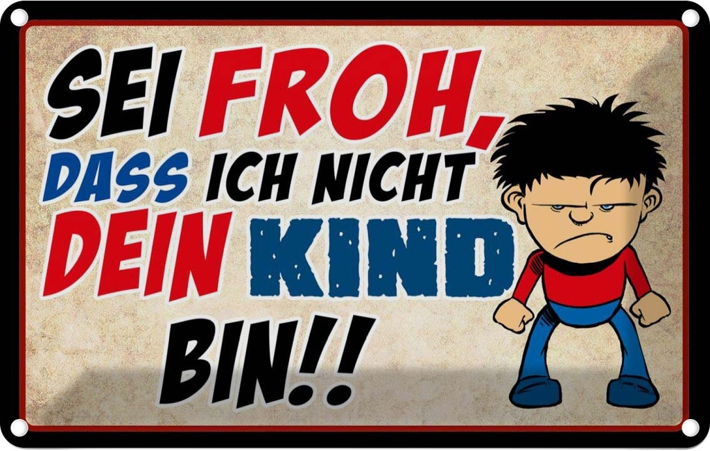 [LA-112451-1812] Blechschild 12x18 cm sei froh ich nicht dein Kind Dekoration Spruch Zitat