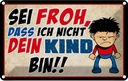 Blechschild 12x18 cm sei froh ich nicht dein Kind Dekoration Spruch Zitat