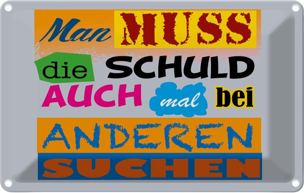 [LA-112465-1812] Blechschild 12x18 cm Man muss die Schuld auch mal bei Spruch Zitat