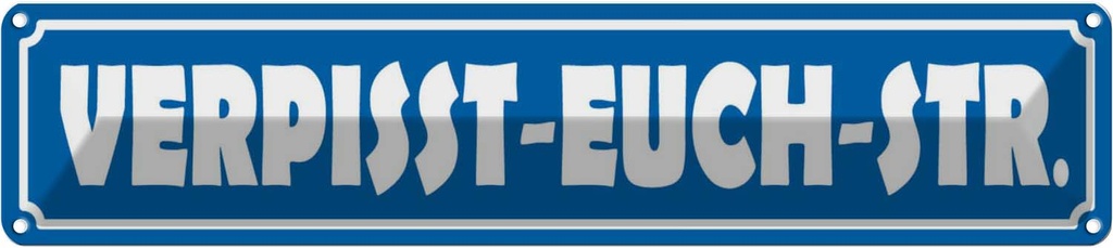 [LA-120431] Blechschild 10x46 cm verpisst euch Straße Witz Humor Lustig Spaß Dekoration