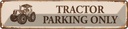 Blechschild 10x46 cm Tractor Parking only Parkplatzschild