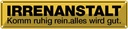 Blechschild 10x46 cm Irrenanstalt komm ruhig rein Warnschild Hinweisschild Sicherheit Vorsicht