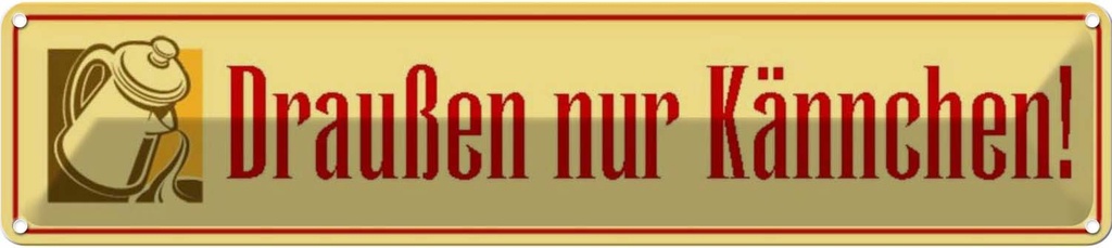 [LA-120517] Blechschild 10x46 cm draußen nur Kännchen Küche Cafe Essen Trinken Dekoration