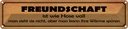 Blechschild 10x46 cm Freundschaft ist wie Hose voll Familie Freunde
